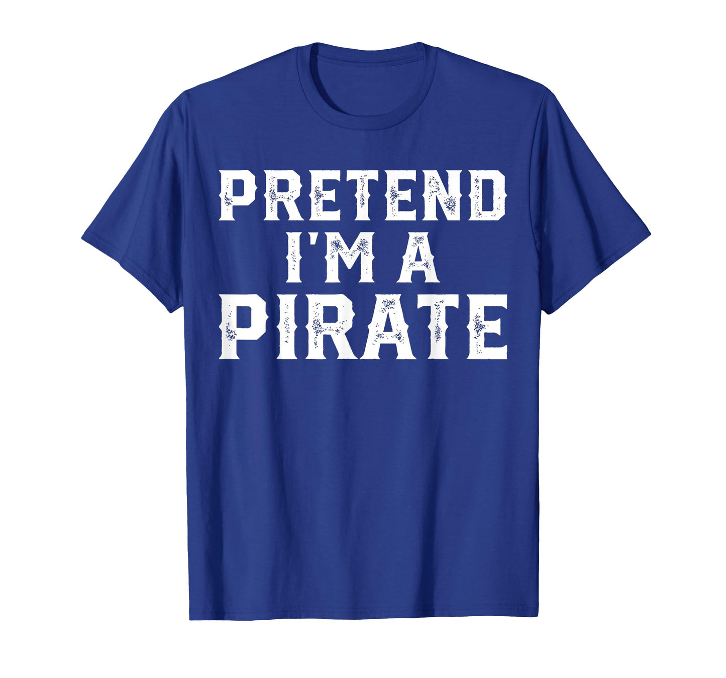 Pretend I'm A Pirate Funny Halloween Costume Men Women Kids T-Shirt