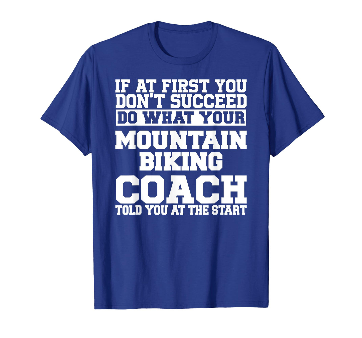 Gift for Mountain Biking Coaches - Do What Your Mountain T-Shirt