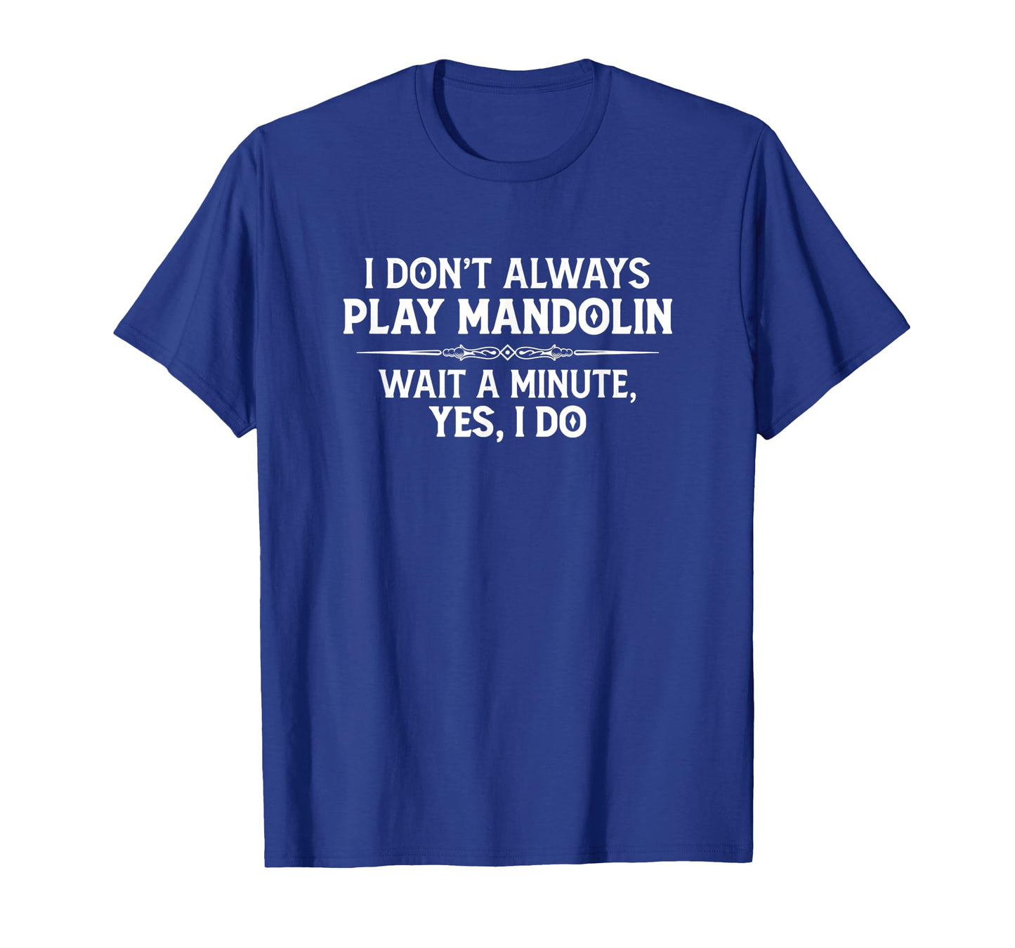 Mandolin Player Gifts - I Don't Always Play Mandolin Funny T-Shirt