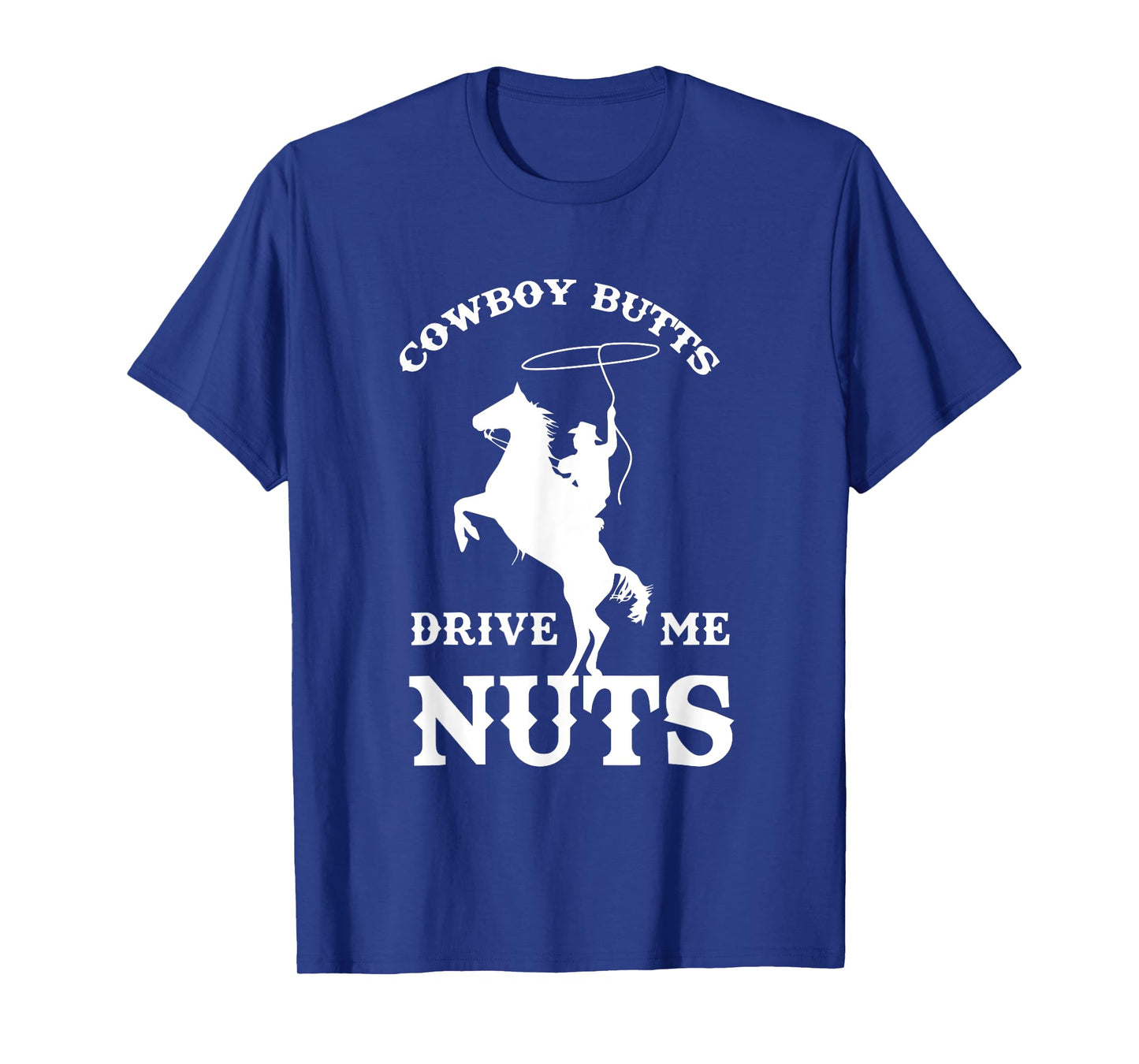 Cowboy Butts Drive Me Nuts Funny Sexy Western Cowboys T-Shirt