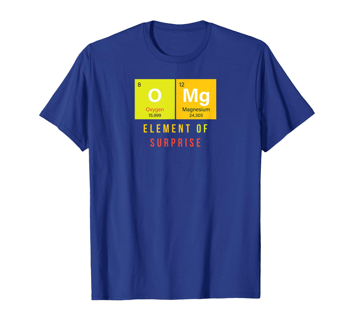 Omg Element Of Surprise O Mg Funny Chemistry Jokes T-Shirt