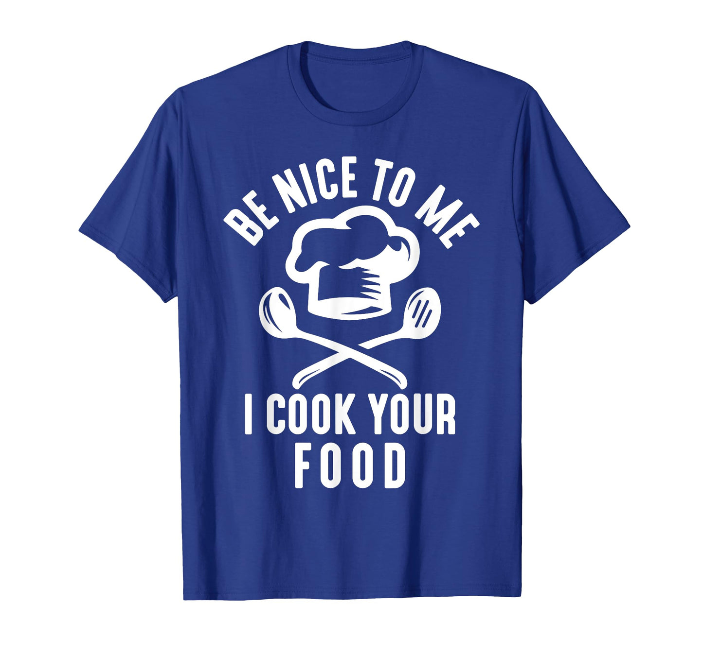 Be Nice To Me I Cook Your Food Funny Culinary Chef Cooking T-Shirt