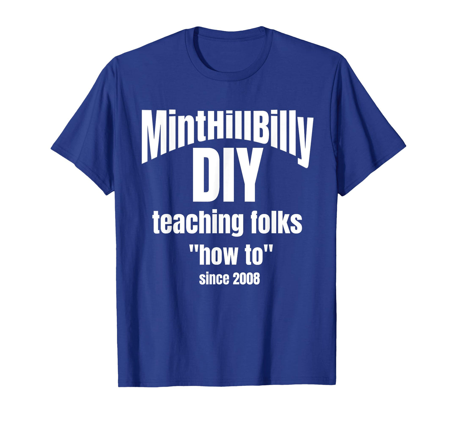 MintHillBilly DIY Teaching Folks How To since 2008 T-Shirt