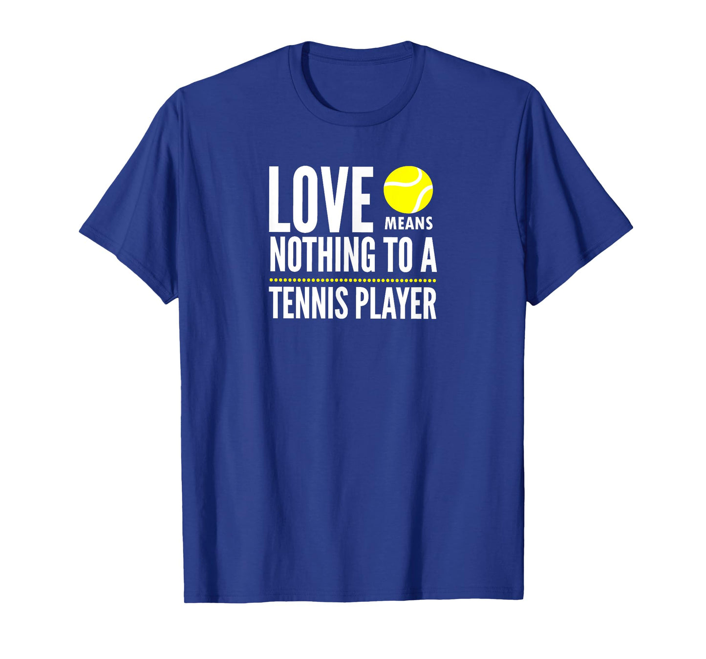 Love Means Nothing to a Tennis Player Funny T-Shirt T-Shirt