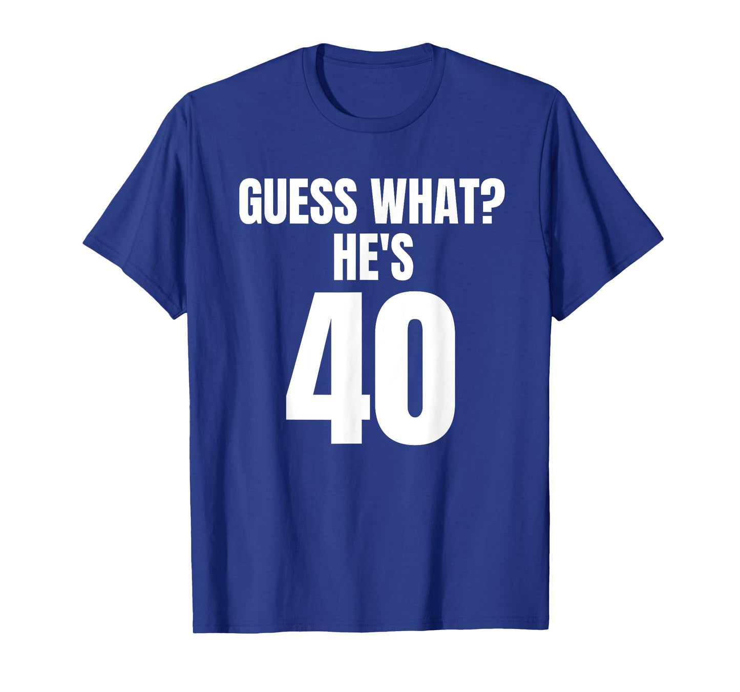 Funny Guess What? He's 40 - Birthday Over The Hill T-Shirt