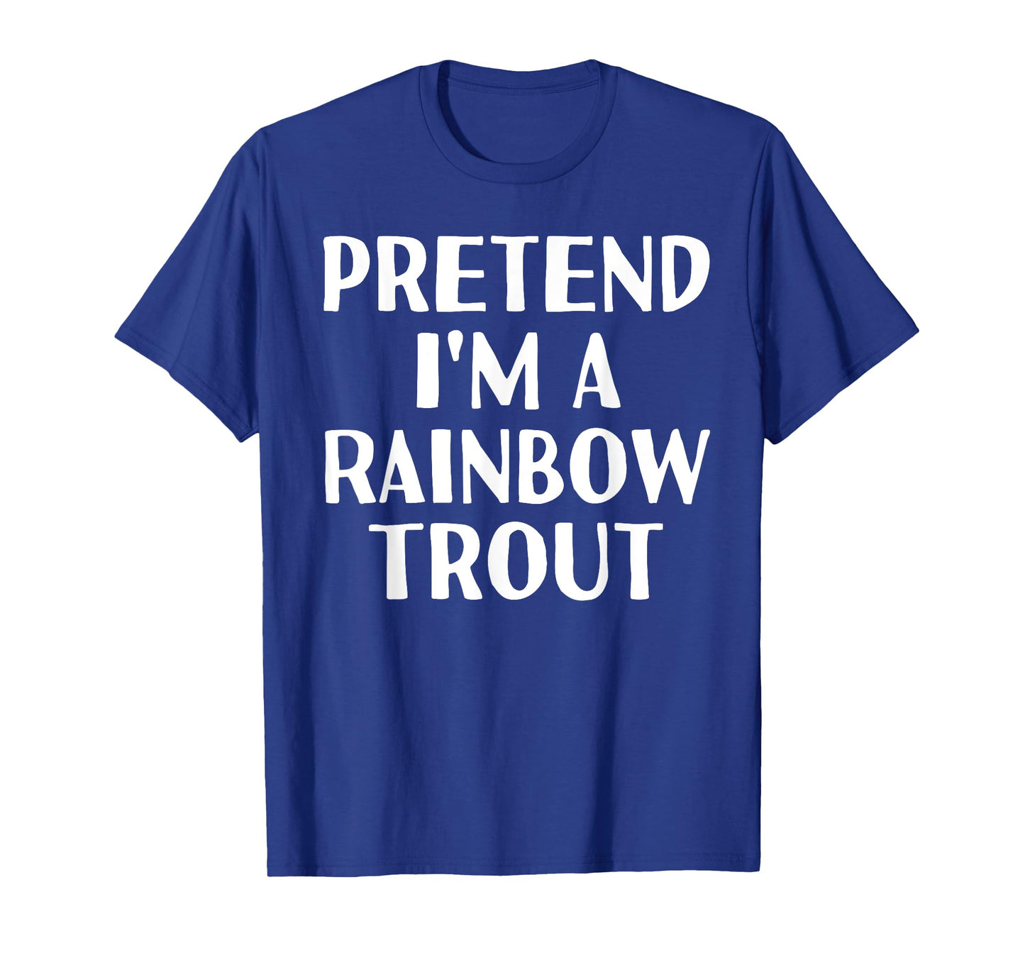 PRETEND I'M A RAINBOW TROUT Funny Halloween DIY Costume T-Shirt