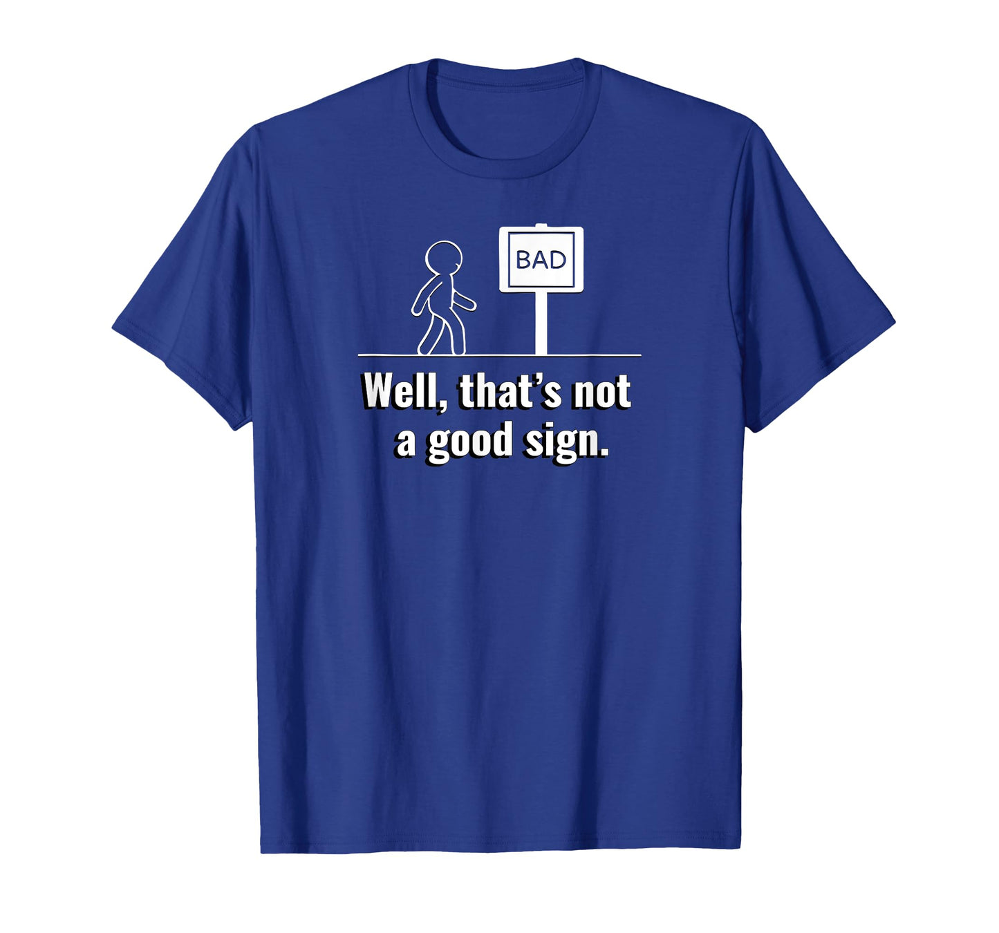 Not A Good Sign Stick Figure Graphic Hilarious Funny Gift T-Shirt