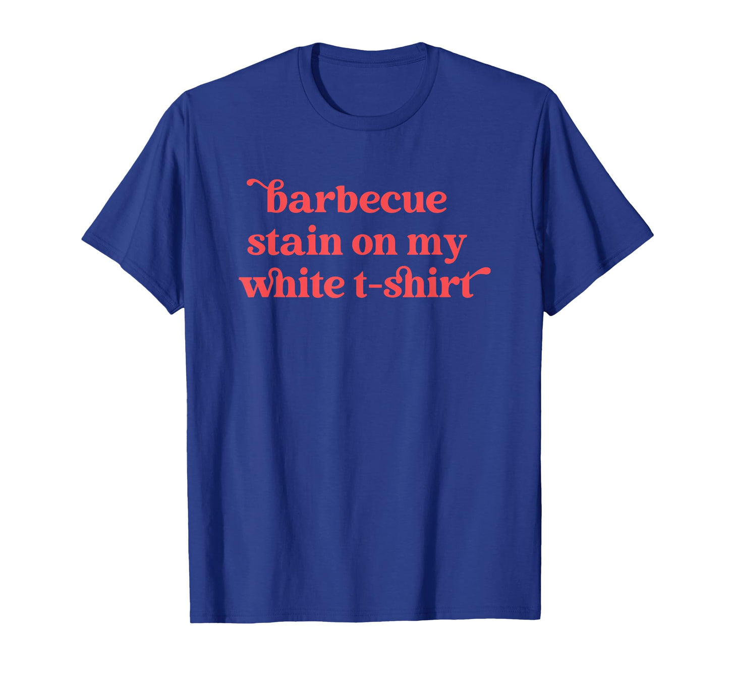 Barbecue Stain On My White T-shirt, Country Western T-Shirt