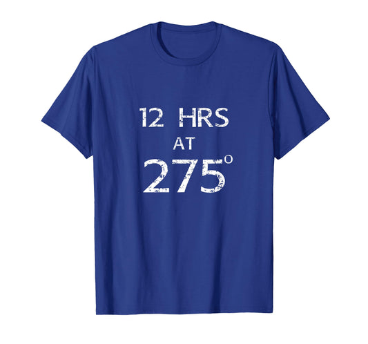 12 hours at 275 Degrees Brisket Smoker BBQ Meat Smoking T-Shirt