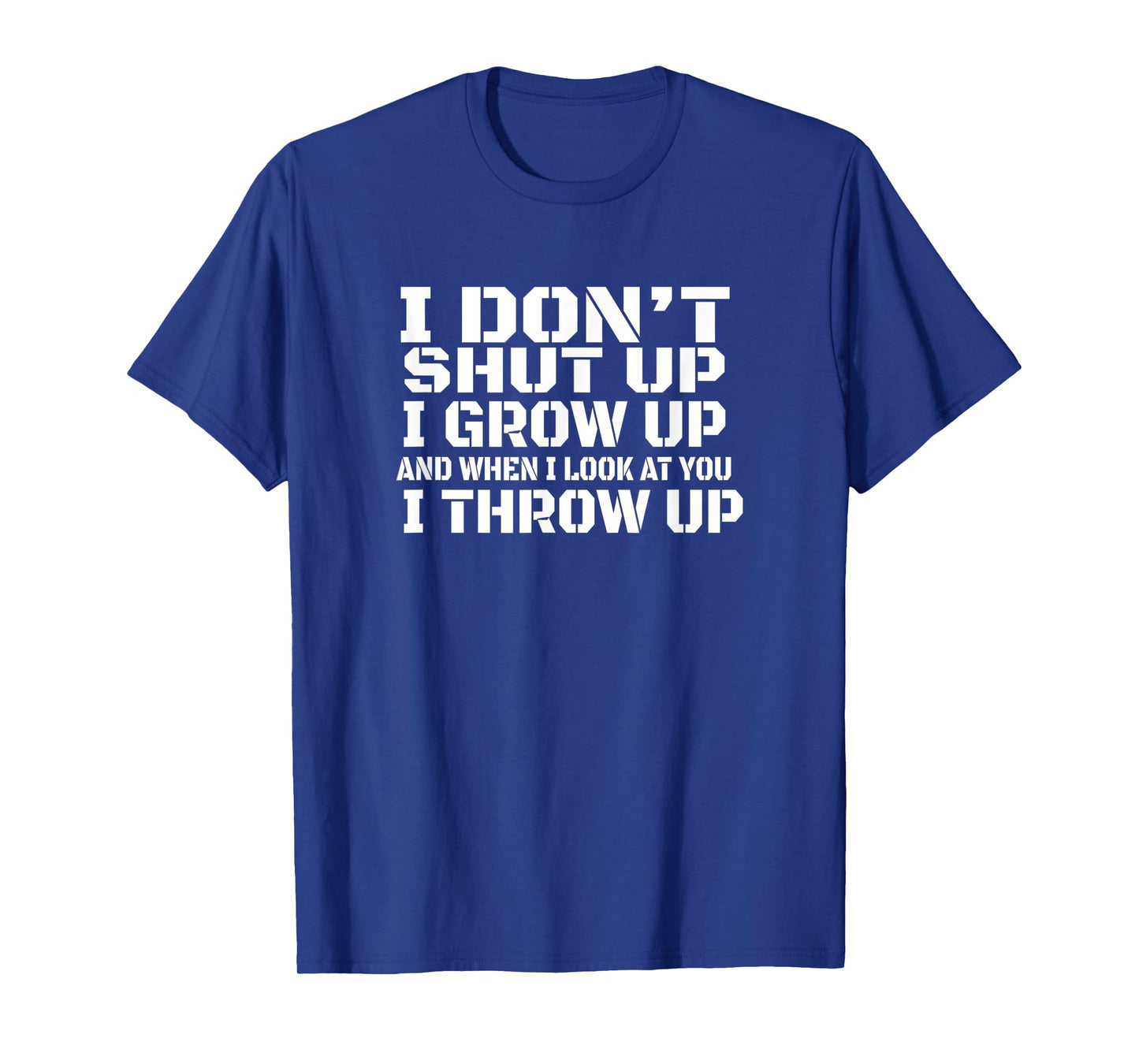 I don't shut up I grow up man woman gift T-Shirt
