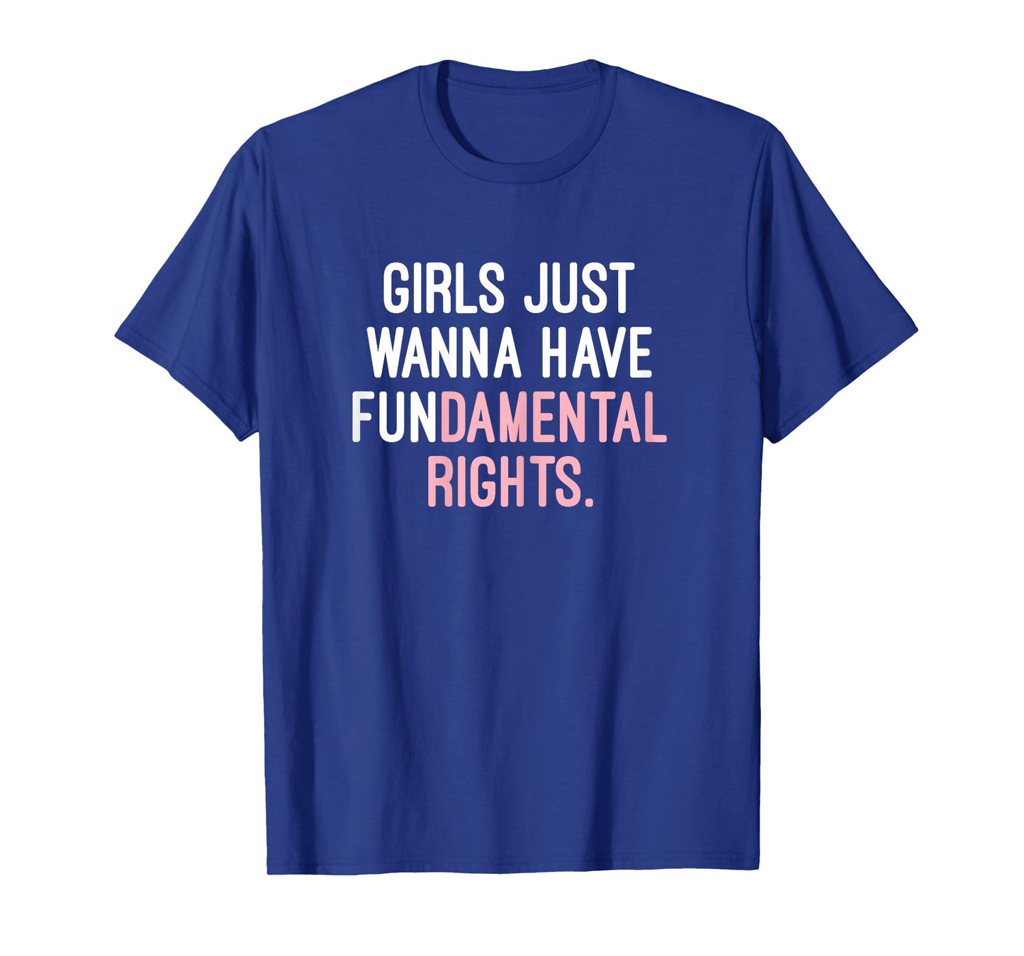 Feminist Gifts - Girls Just Wanna Have Fundamental Rights T-Shirt