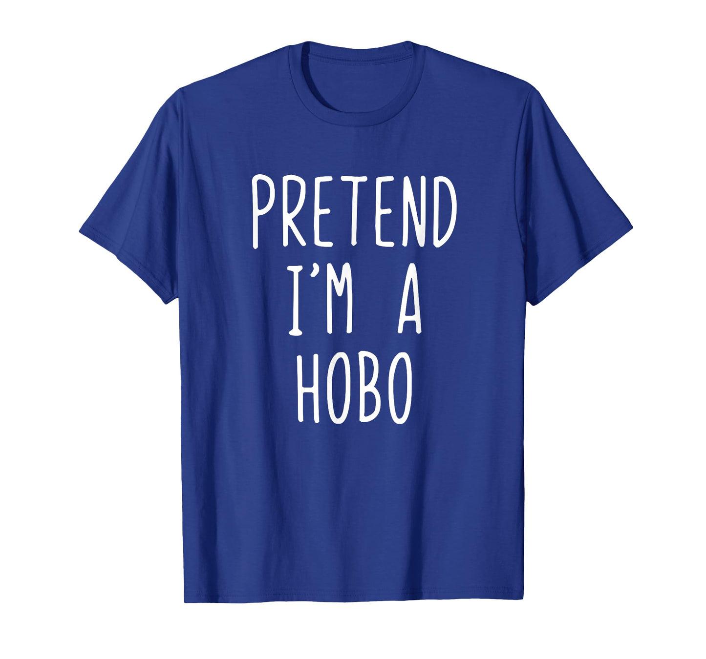 Pretend I'm A Hobo Costume Halloween Funny Lazy Adult Kids T-Shirt