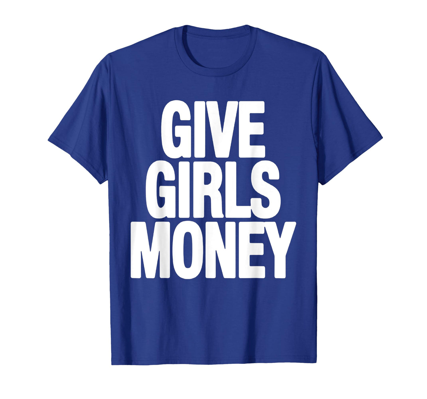 give girls money T-Shirt