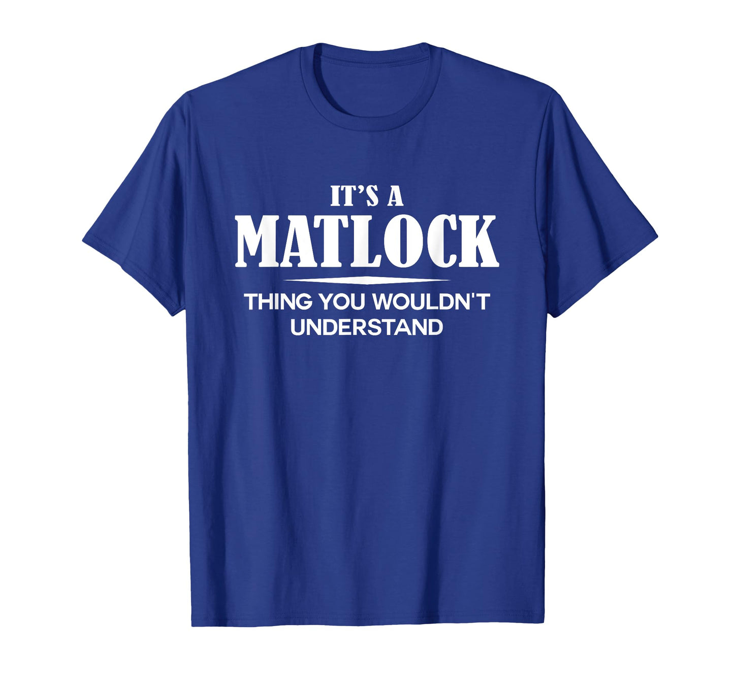 It's A MATLOCK Thing You Wouldn't Understand MATLOCK Name T-Shirt