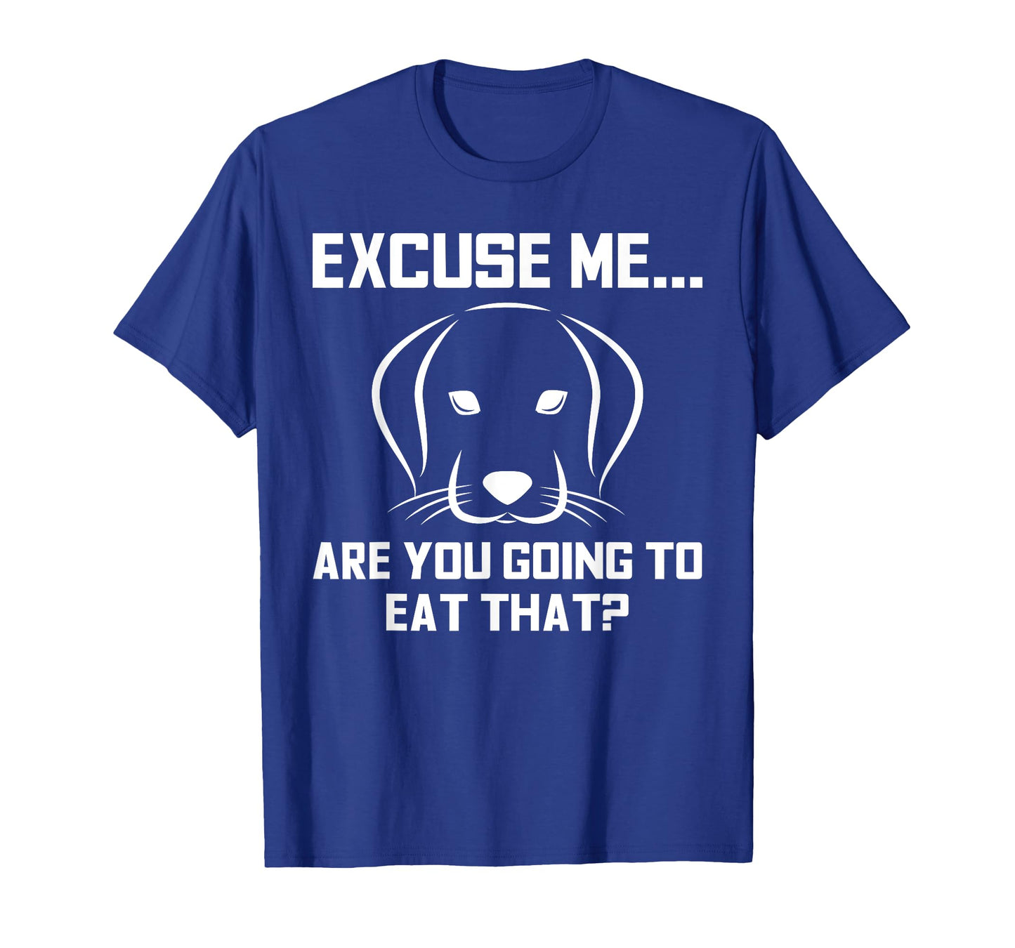 Excuse Me...Are You Going To Eat That? Funny Pet T-Shirts T-Shirt