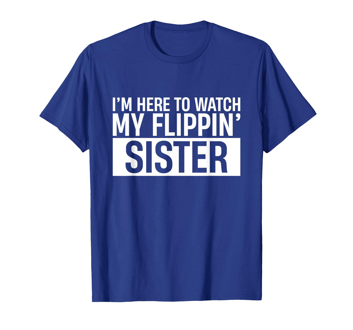 I'm Here To Watch My Flippin Sister Gymnast Teen Girls Cheer T-Shirt