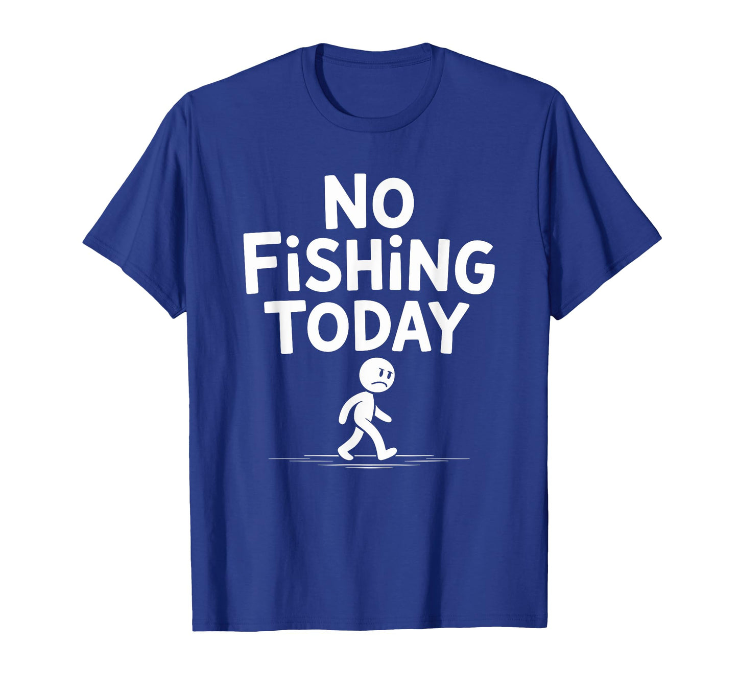 Sad Stick Figure Fishing Lover No Fishing Today Fathers Day T-Shirt