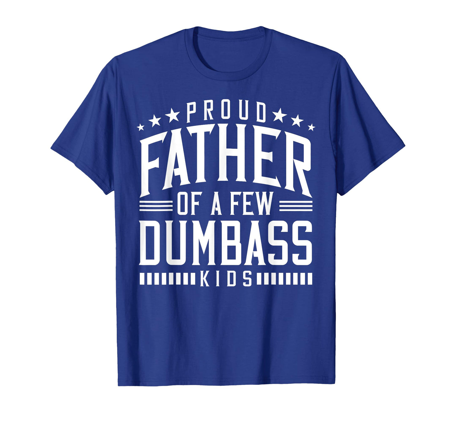 Proud Father Of A Few Dumb-ass Kids Dad Father's Day Stepdad T-Shirt