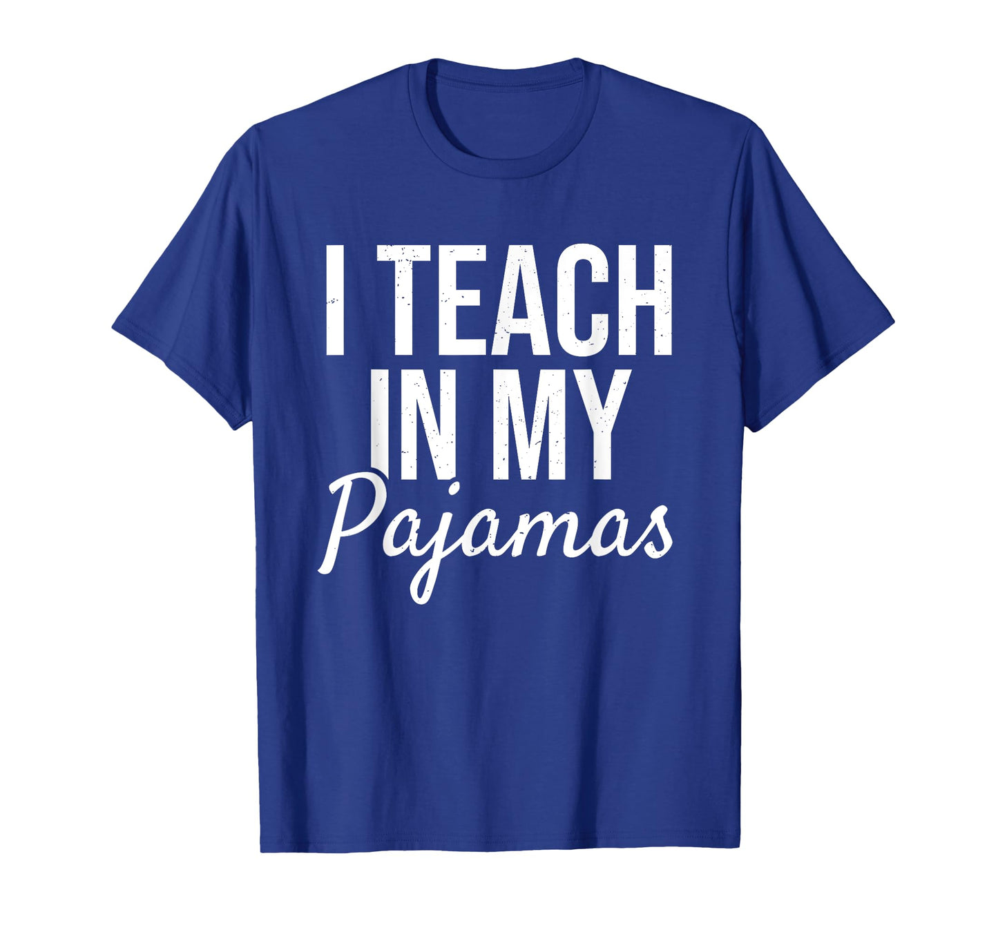 I Teach in My Pajamas - Funny Remote Work School Teacher T-Shirt