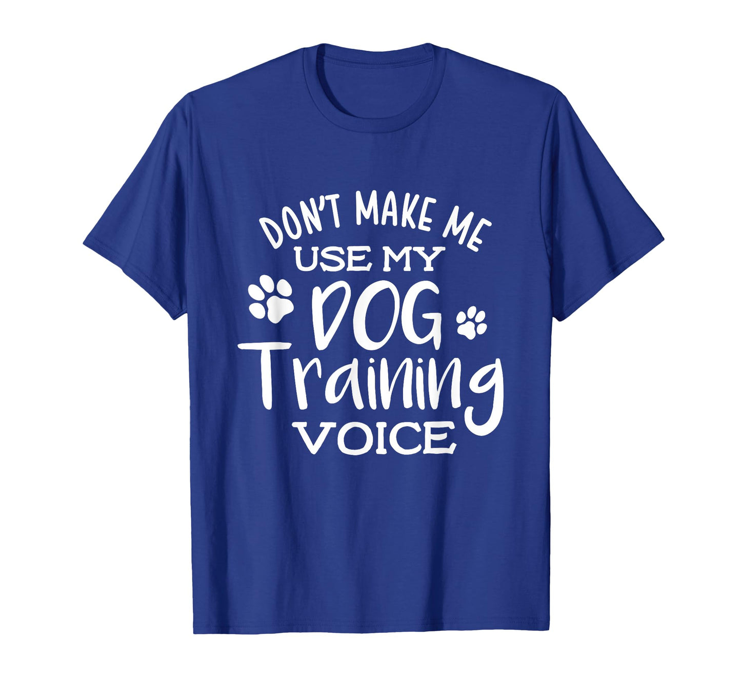 Funny Don't Make Me Use My Dog Training Voice Dog Trainer T-Shirt