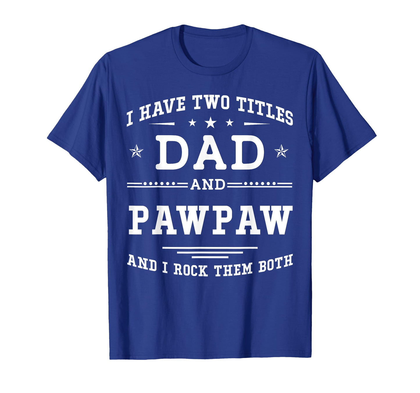 I Have Two Titles Dad And Pawpaw Funny Father's Day 2026 T-Shirt