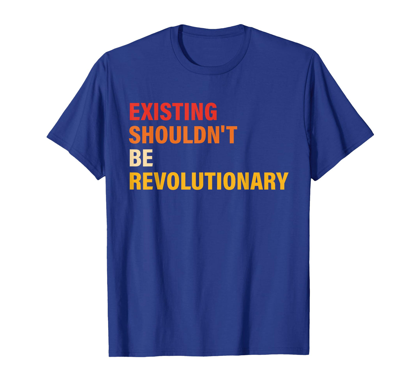 Existing Shouldn't Be Revolutionary Vintage Design T-Shirt