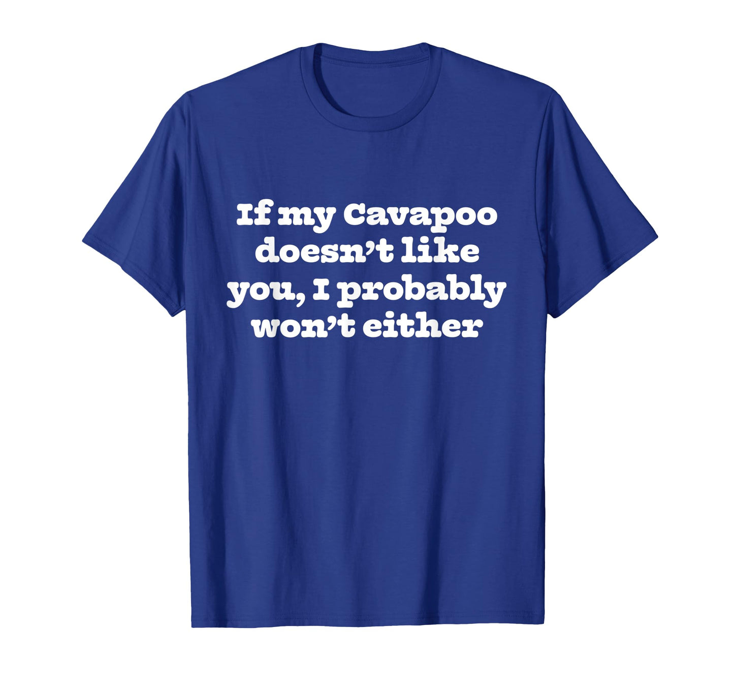 If My Cavapoo Doesn't Like You I Won't Funny Dog Parent Tee T-Shirt