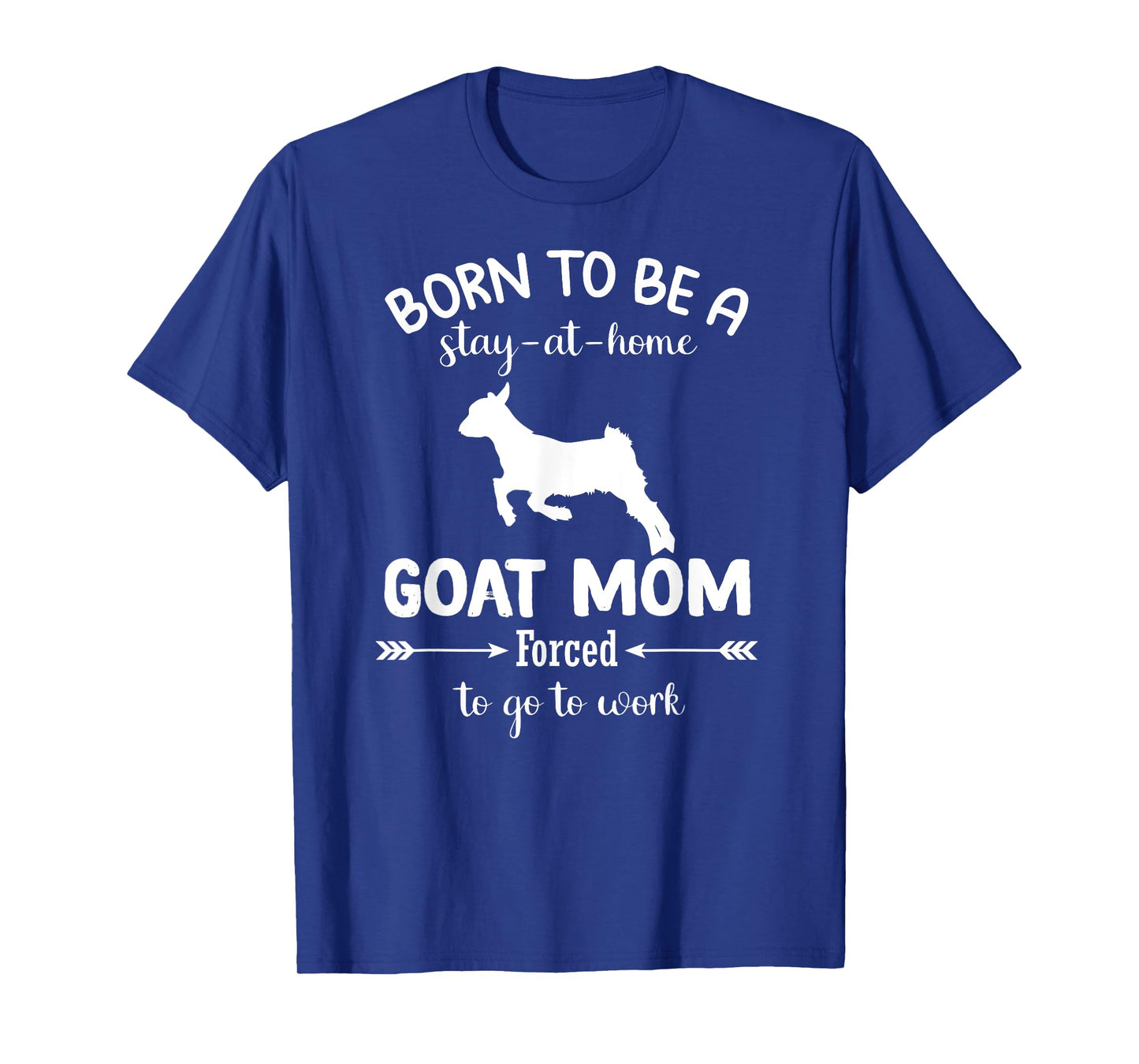 Born To Be A Stay At Home goat Mom Forced To go To Work T-Shirt