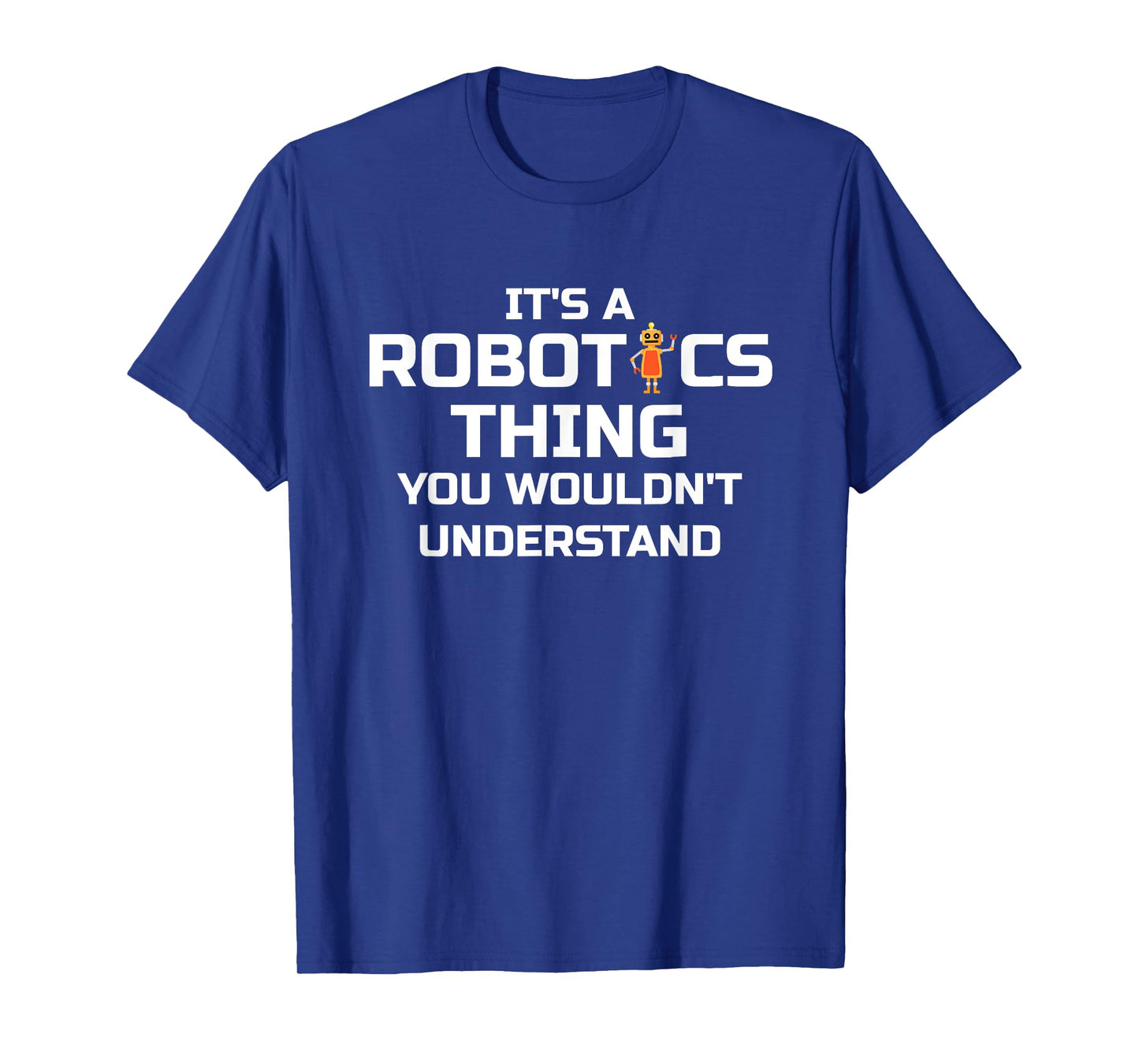 Funny Robotics; It's a Robotics Thing ... T-Shirt