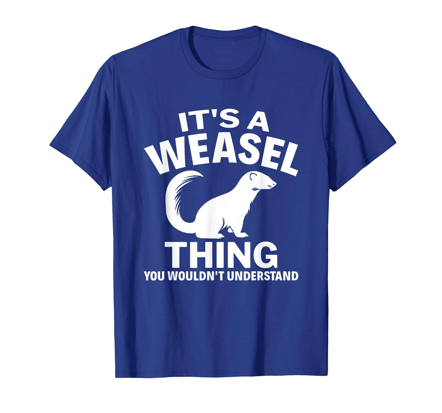 It's A Weasel Thing You Wouldn't Understand Weasel Lover T-Shirt