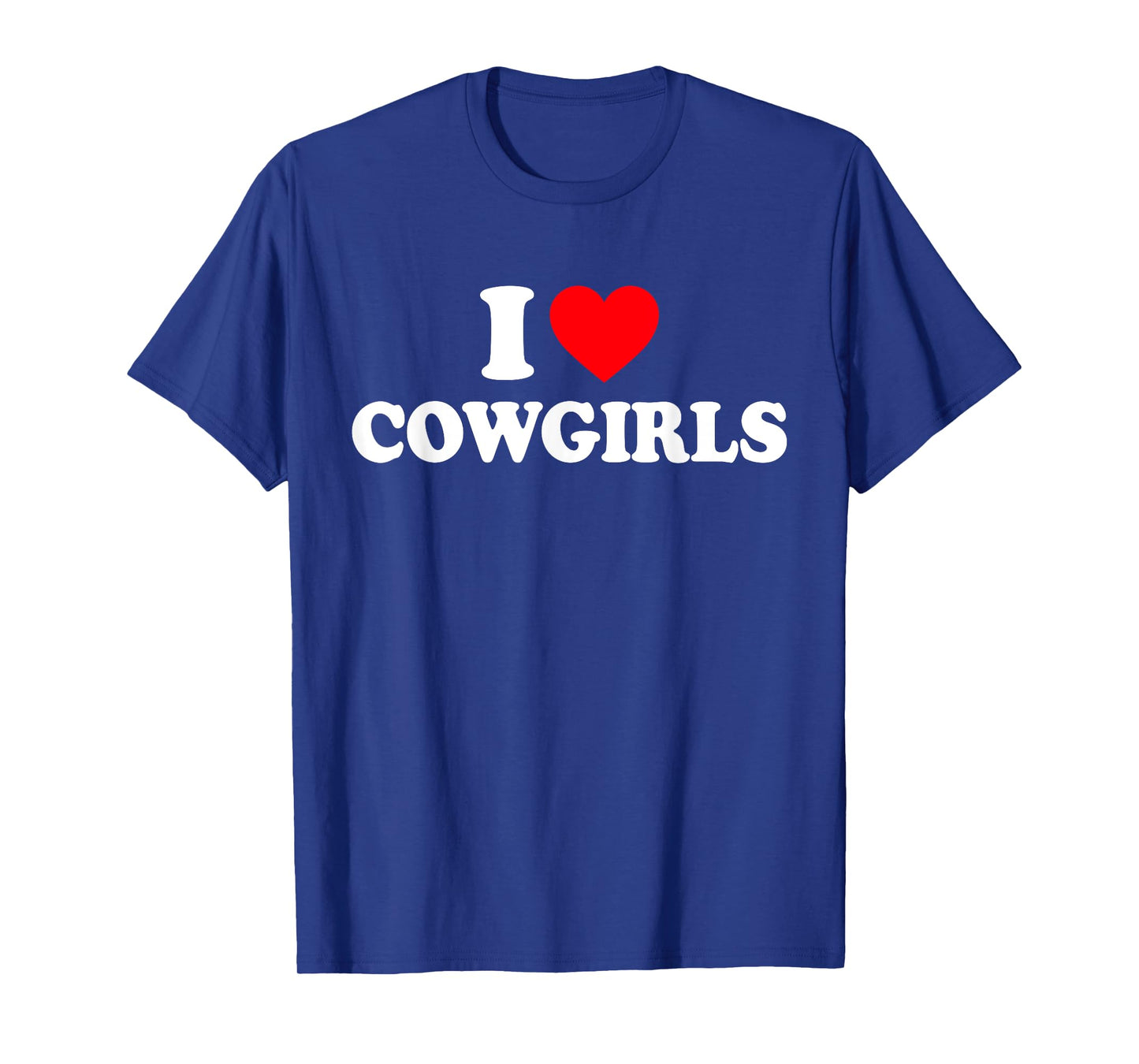 I Love Cowgirls I Heart Cowgirls T-Shirt
