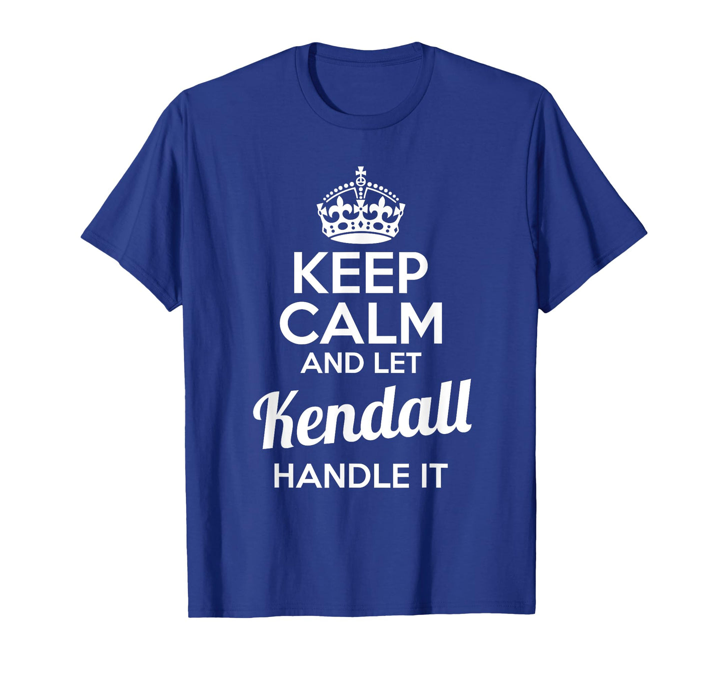 Kendall T-Shirt Keep Calm and Let Kendall Handle It T-Shirt