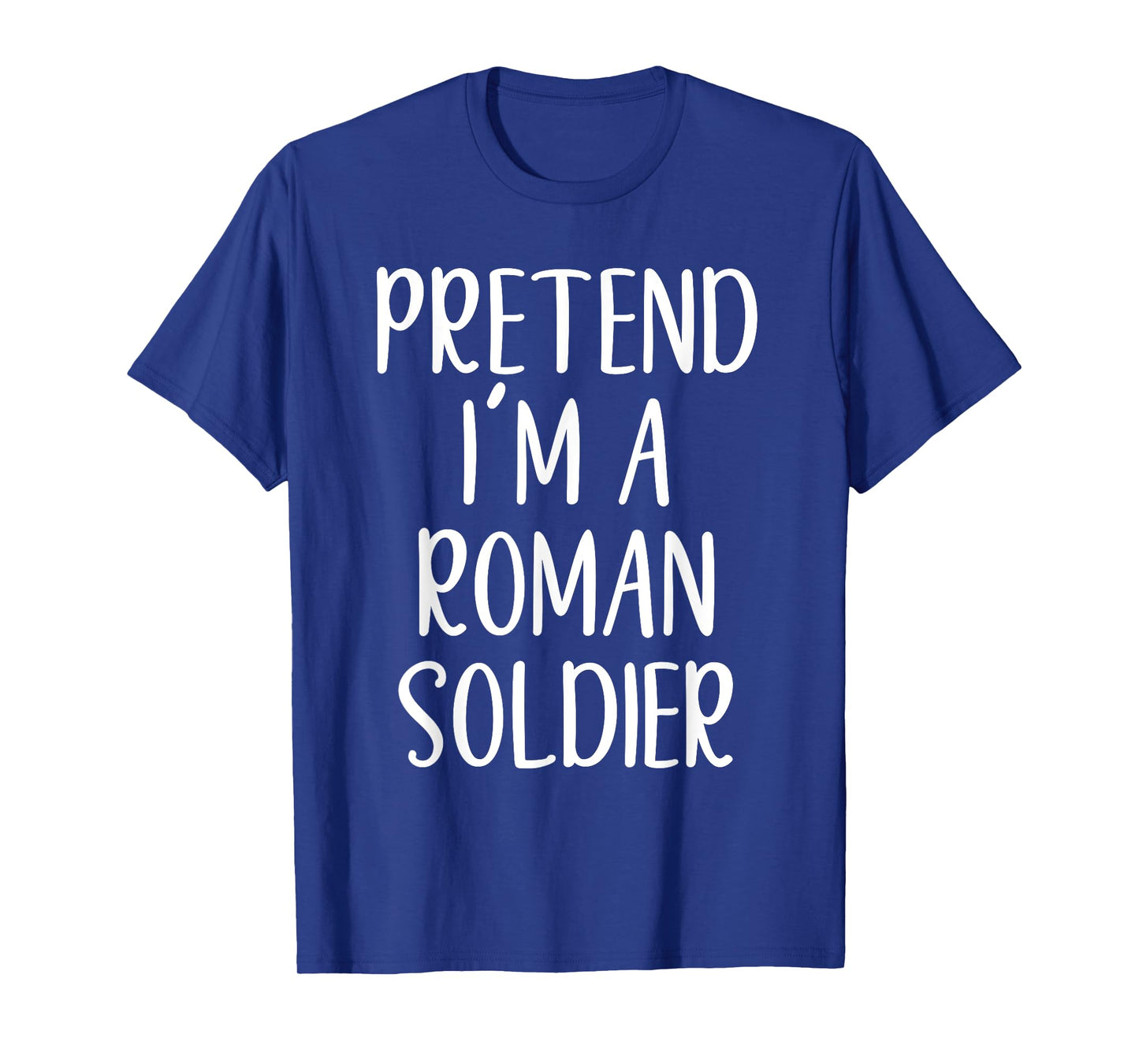Pretend I'm A Roman Soldier Costume Halloween Simple Funny T-Shirt