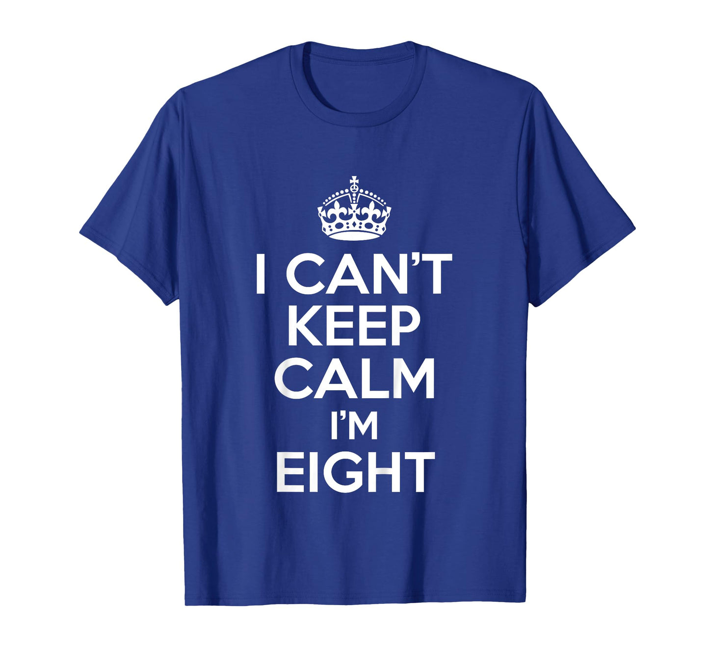 I Can't Keep Calm I'm Eight Funny Birthday Gift T-Shirt