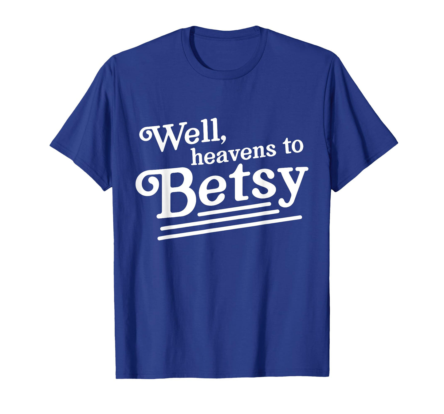 Well heavens to betsy T-Shirt