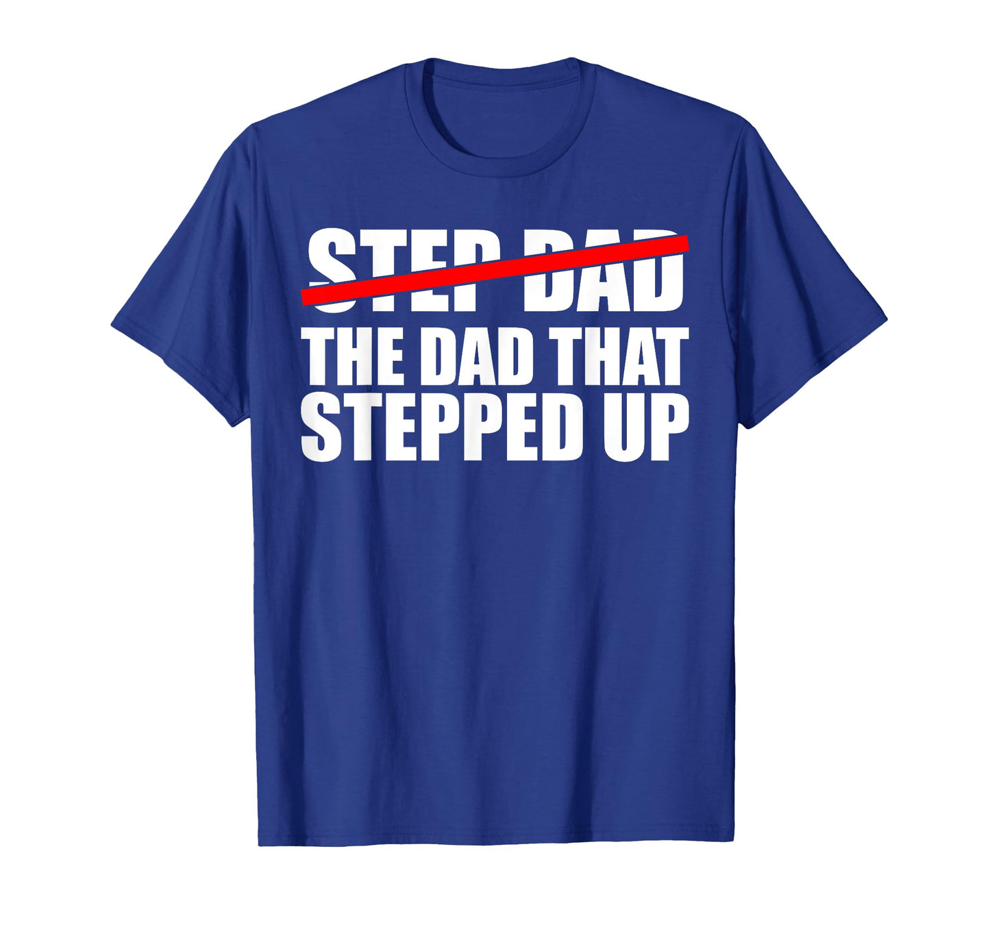 Step Dad, I'm The Dad That Stepped Up T-Shirt