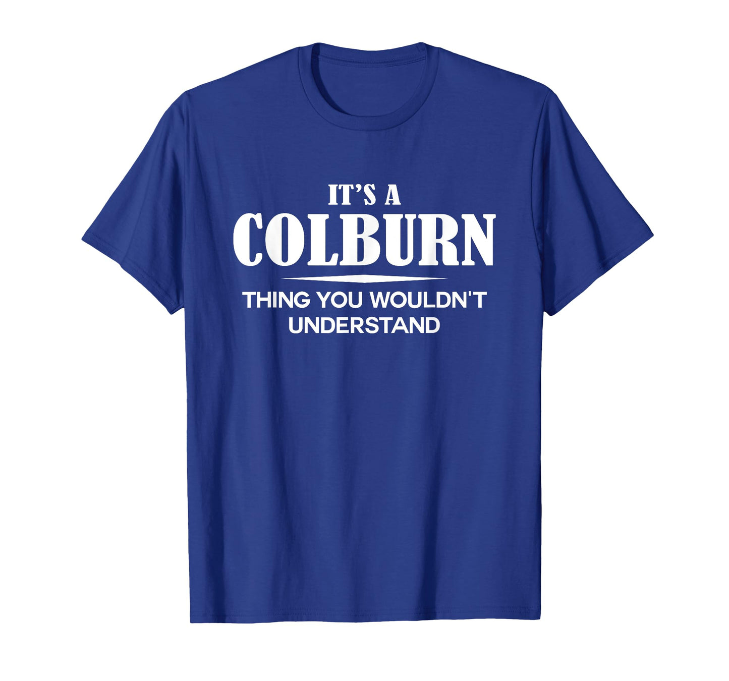 It's A COLBURN Thing You Wouldn't Understand COLBURN Name T-Shirt