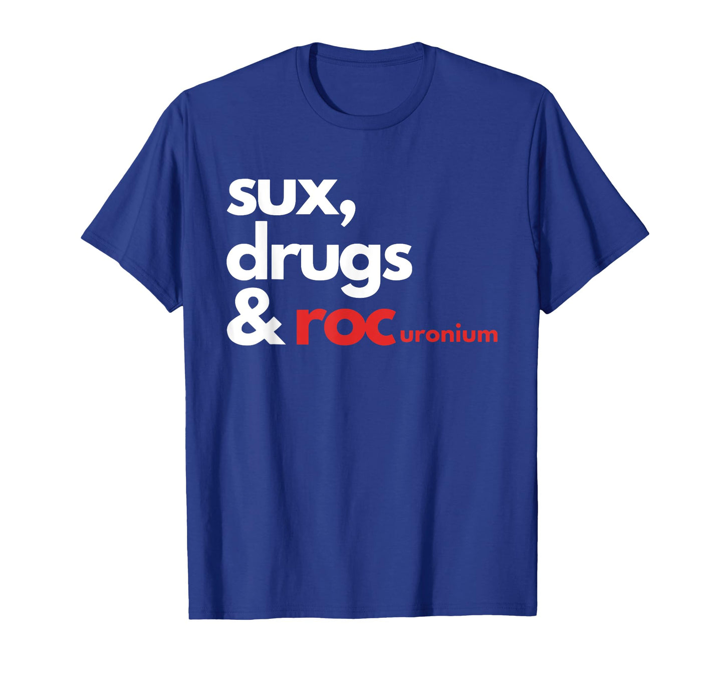 Sux, Drugs & Rocuronium T-Shirt