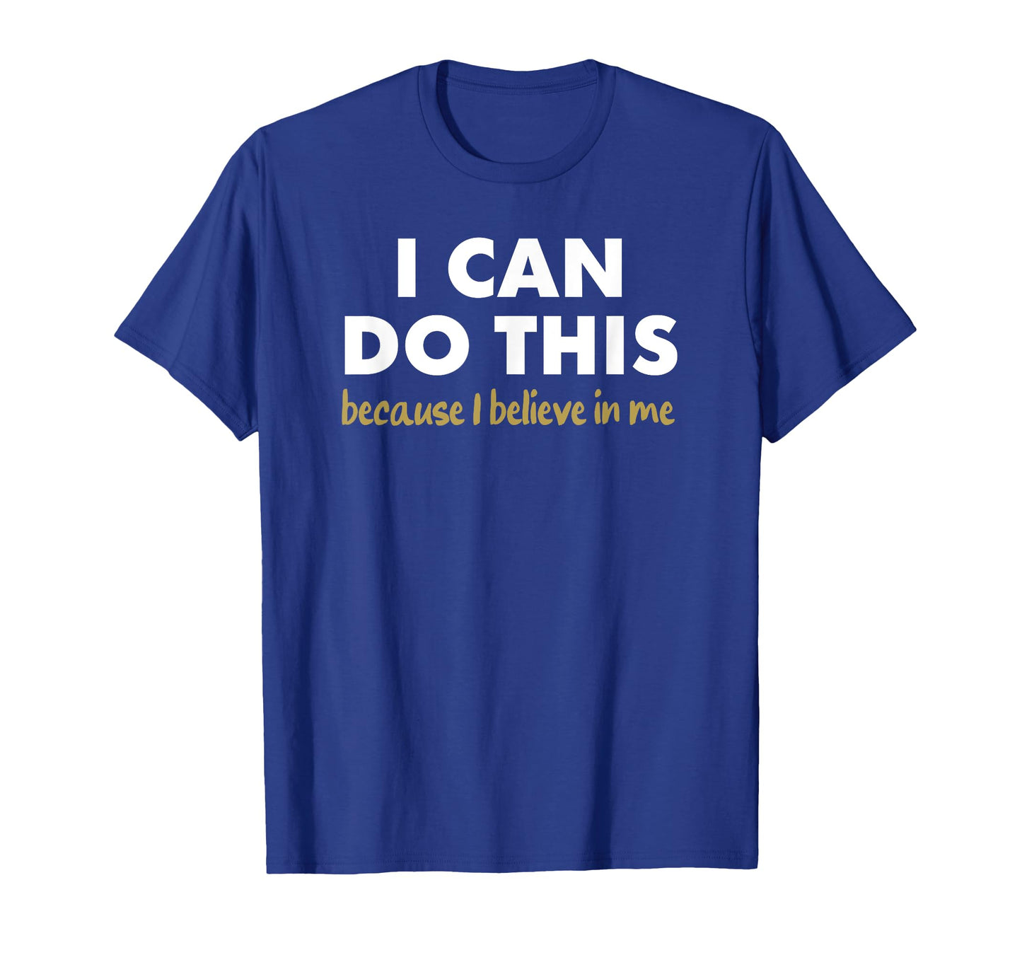 I Can Do This - because i believe in me T-Shirt