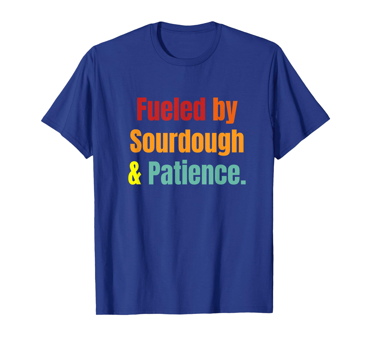Funny Fueled by Sourdough & Patience Baker Design T-Shirt