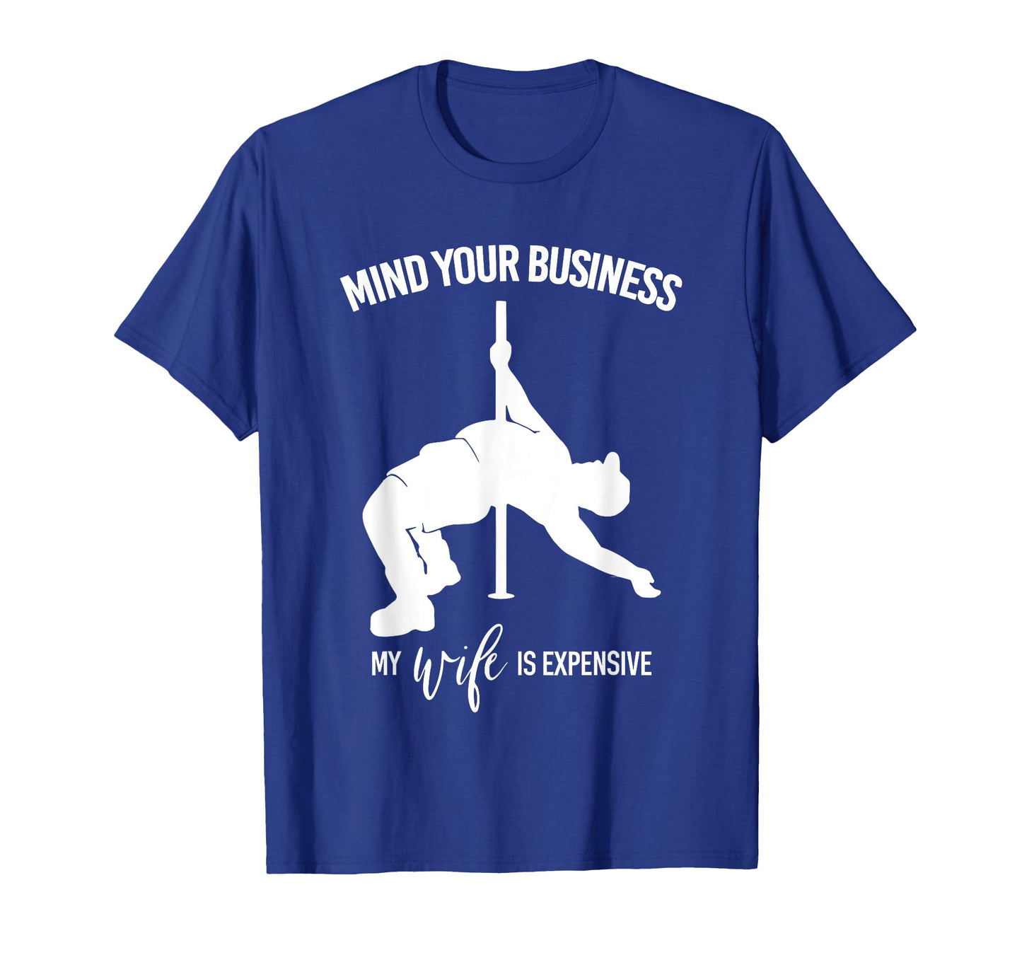 Mind Your Business My Wife Is Expensive Fat Man Pole Dance T-Shirt