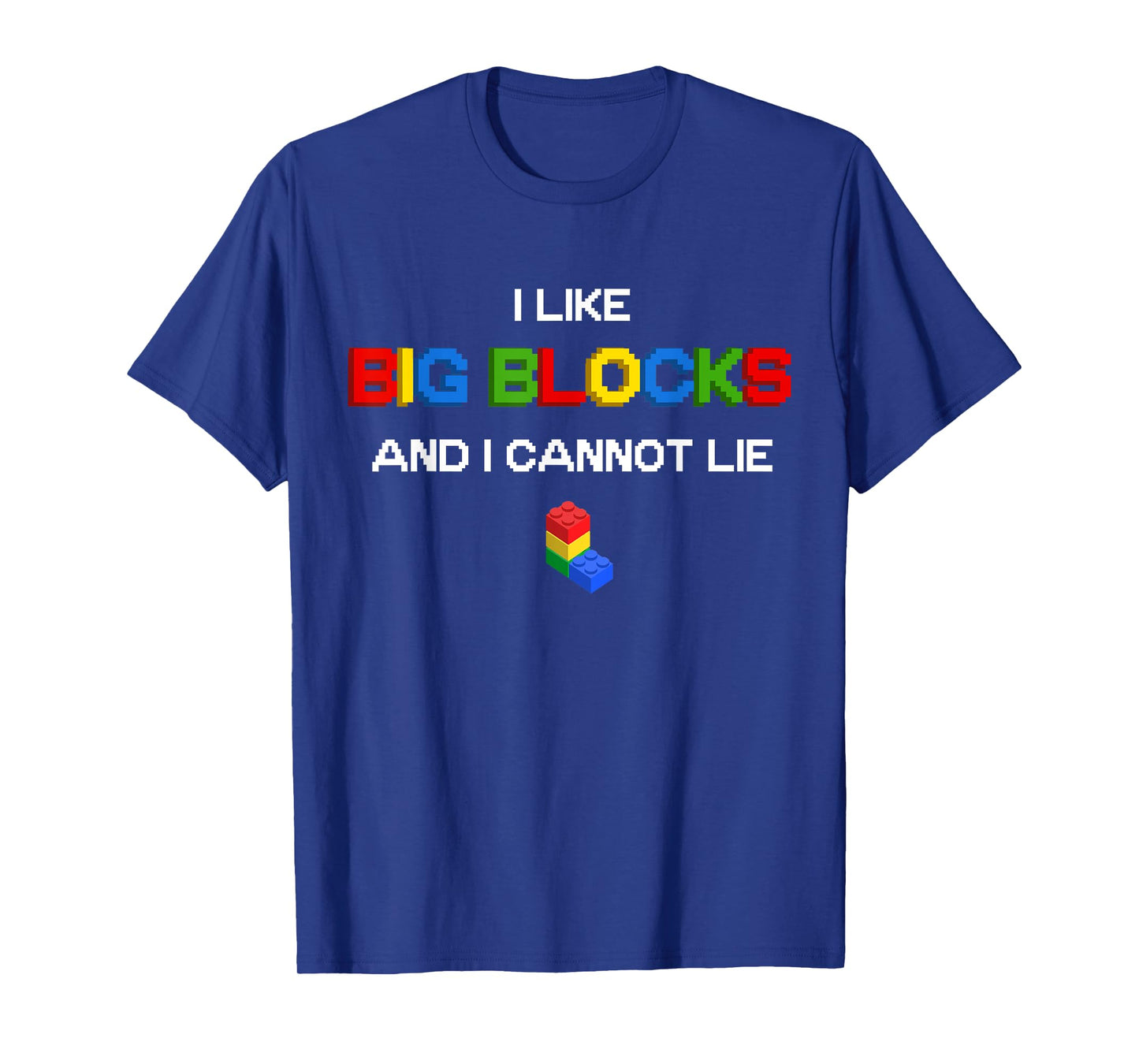 Funny I Like Big Building Blocks I Cannot Lie T-Shirt