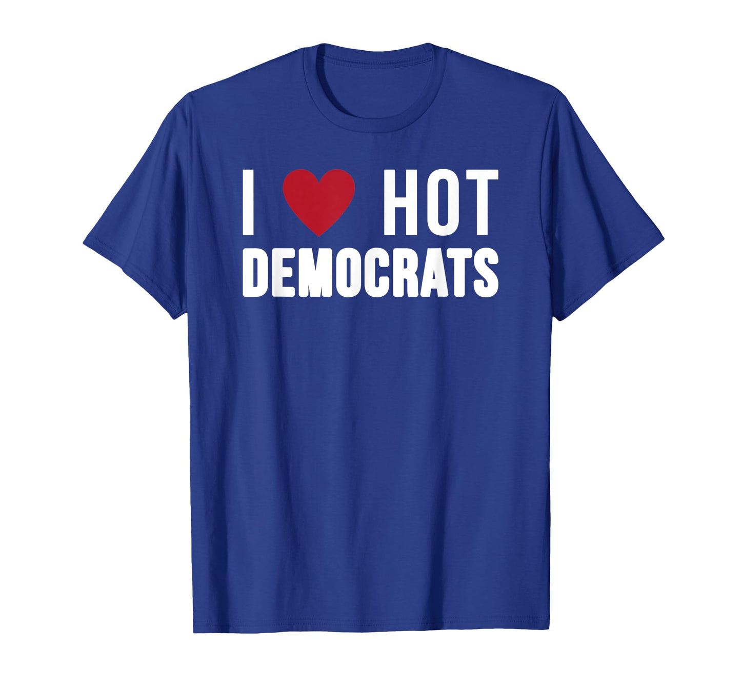I Love Hot Democrats Funny Nancy Pelosi Biden AOC T-Shirt