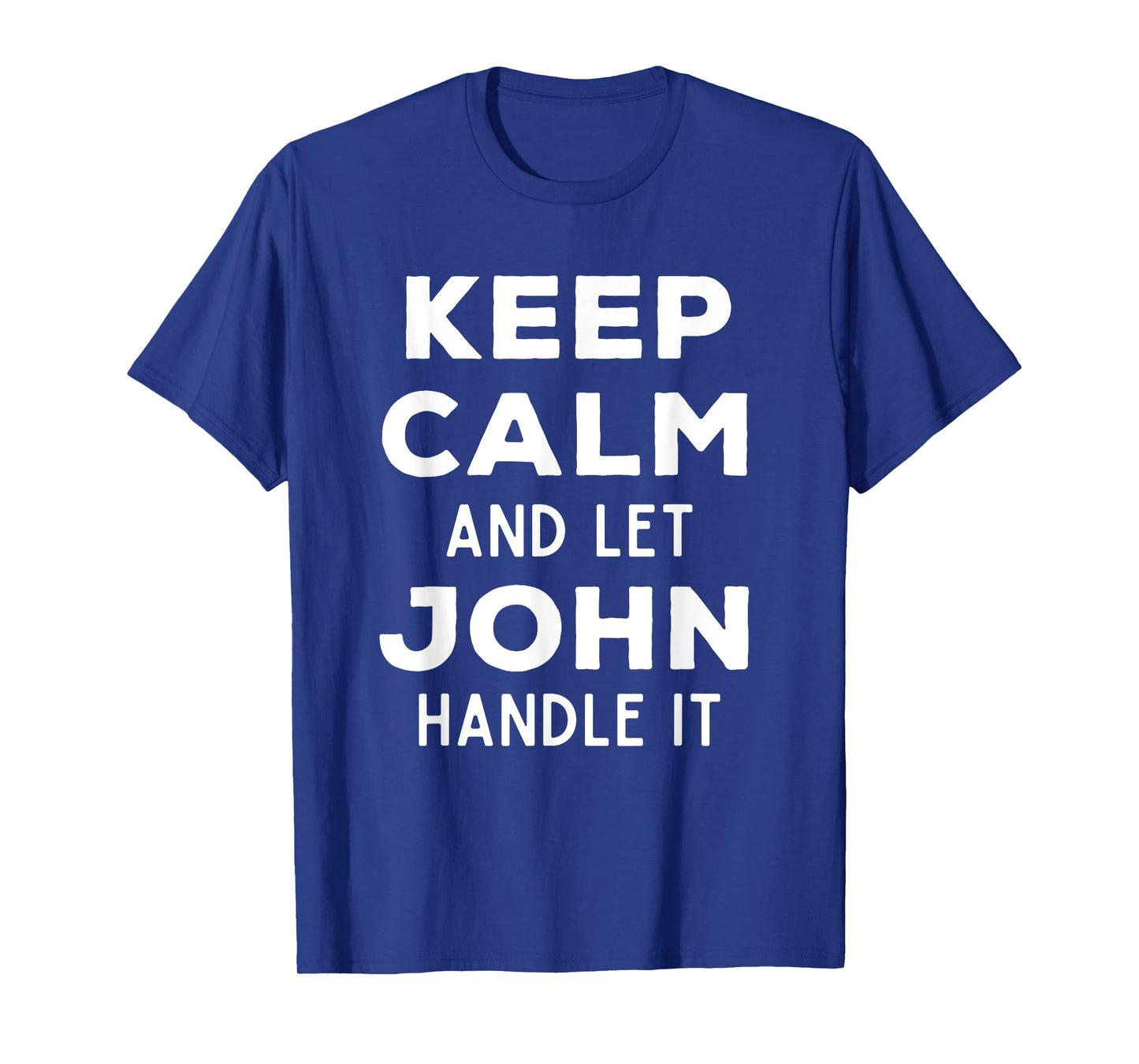 Keep Calm And Let John Handle It Best Funny Named John T-Shirt