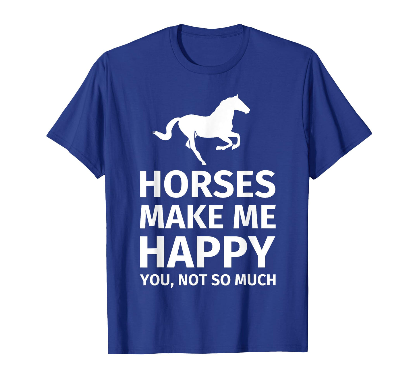 horses make me happy you not so much - funny horse lover tee T-Shirt