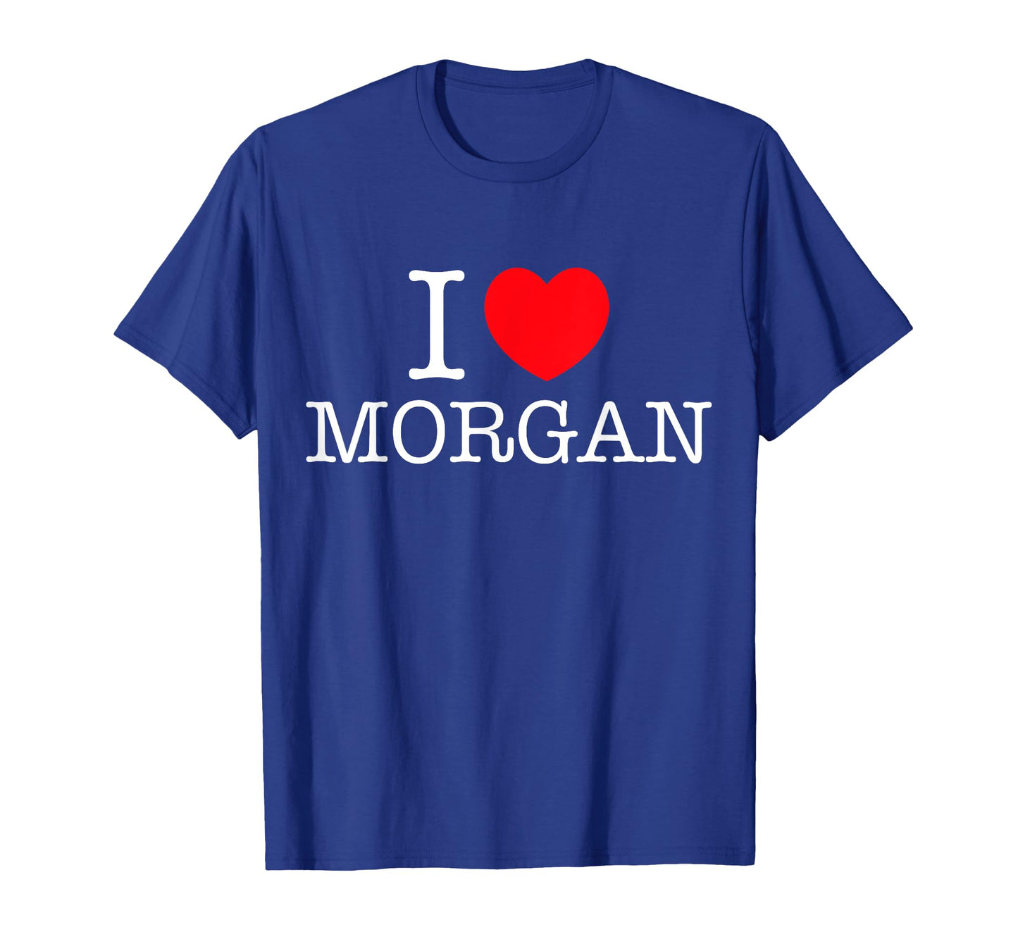I Love Morgan Heart Personalized Name Morgan T-Shirt