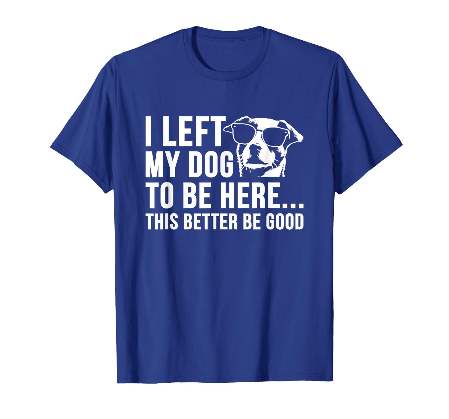 Funny Retro I Left My Dog to Be Here This Better Be Good T-Shirt