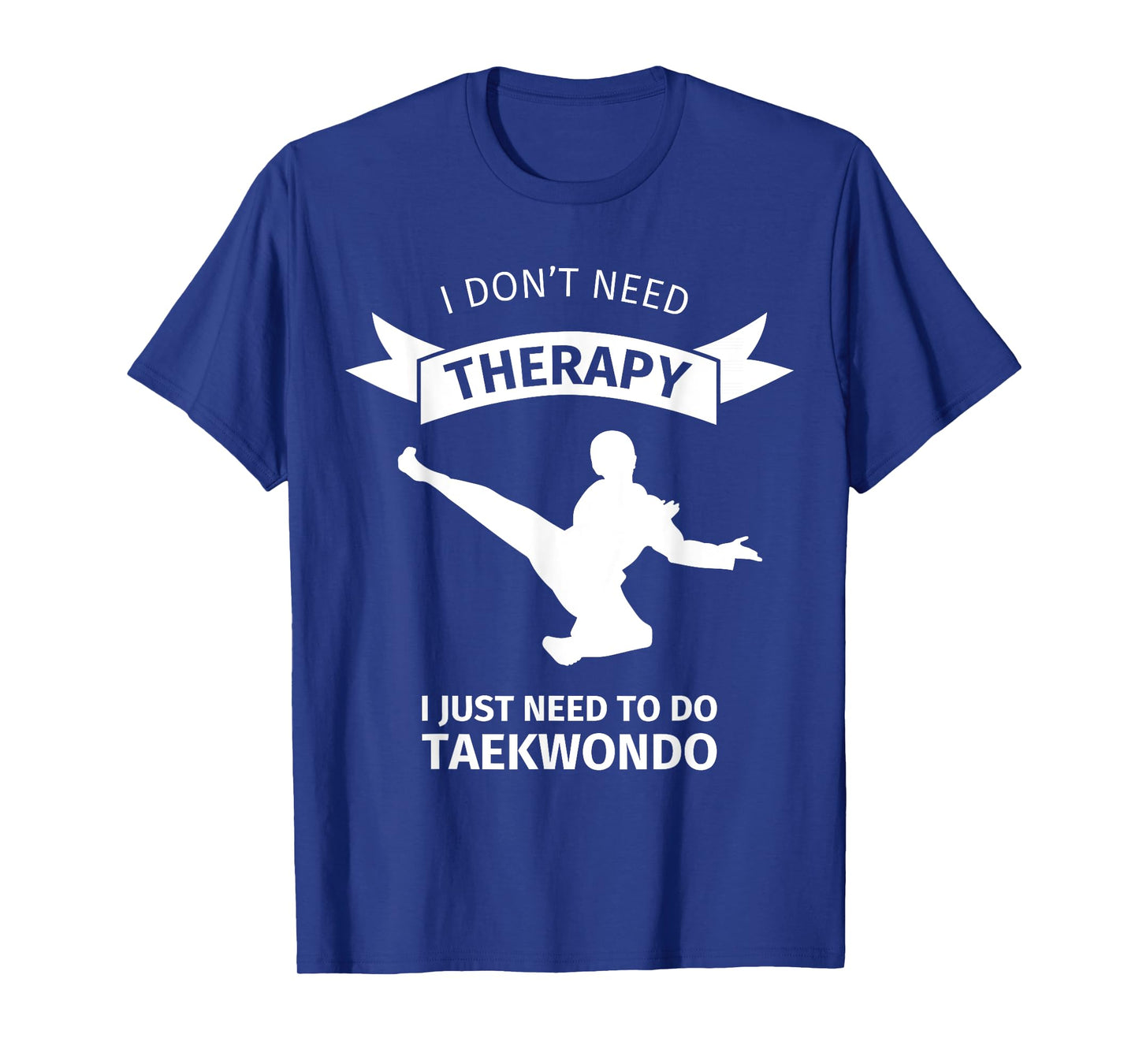 I don't need therapy ... Taekwondo instructor t shirt gift