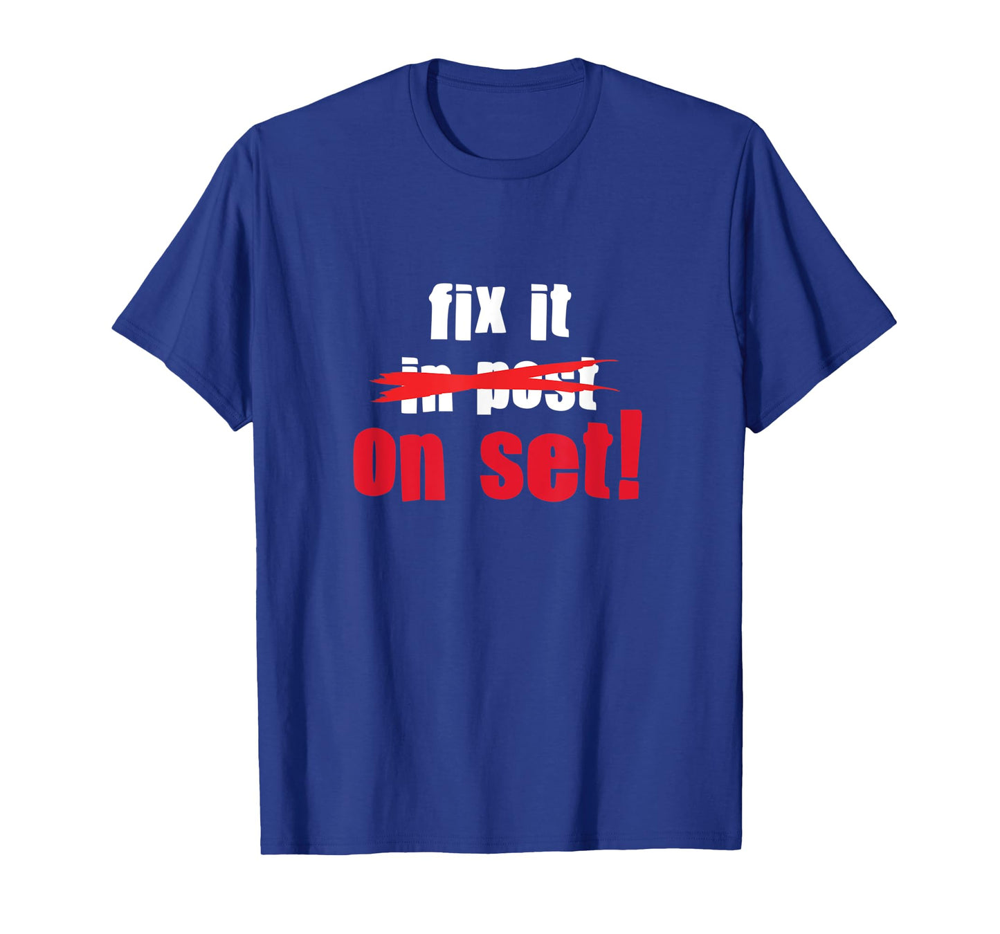 Fix it in Post - Fix it on Set | Film Editor Cinematographer T-Shirt