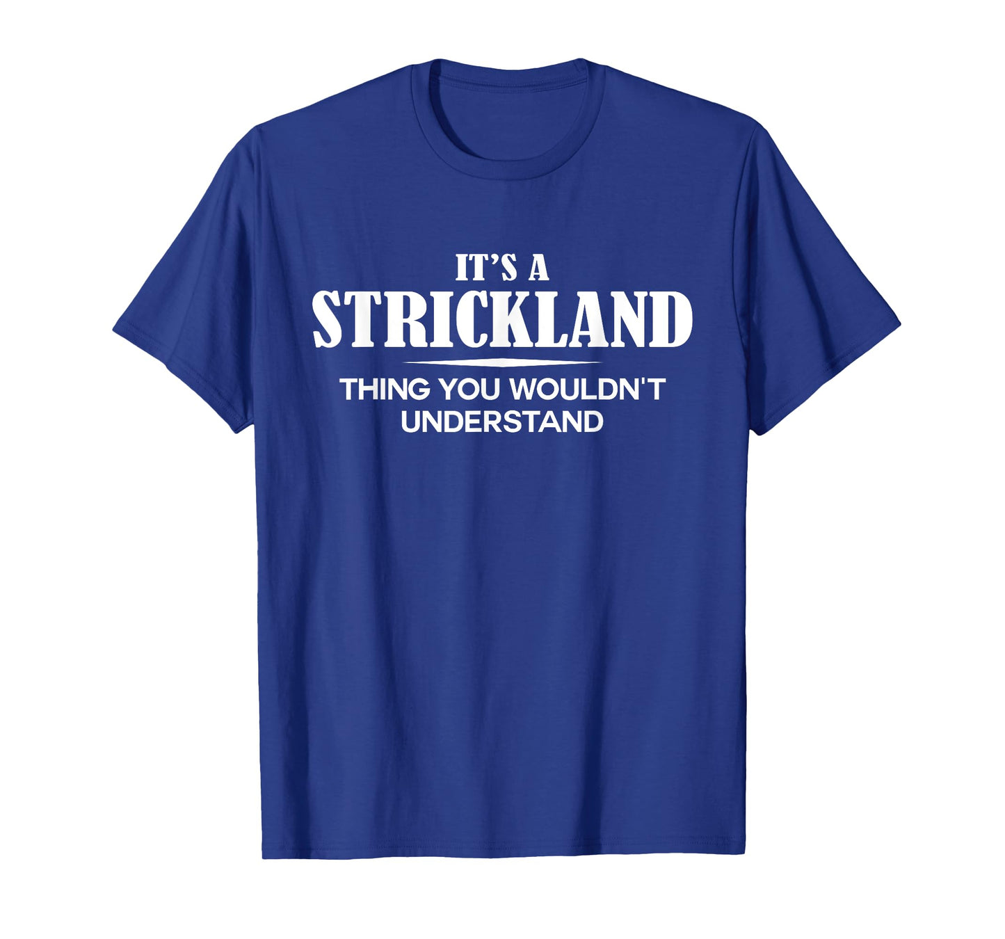 It's A STRICKLAND Thing You Wouldn't Understand STRICKLAND T-Shirt
